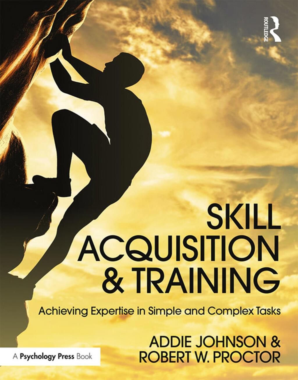 Skill Acquisition and Training Achieving Expertise in Simple and Complex Tasks 1st Edition