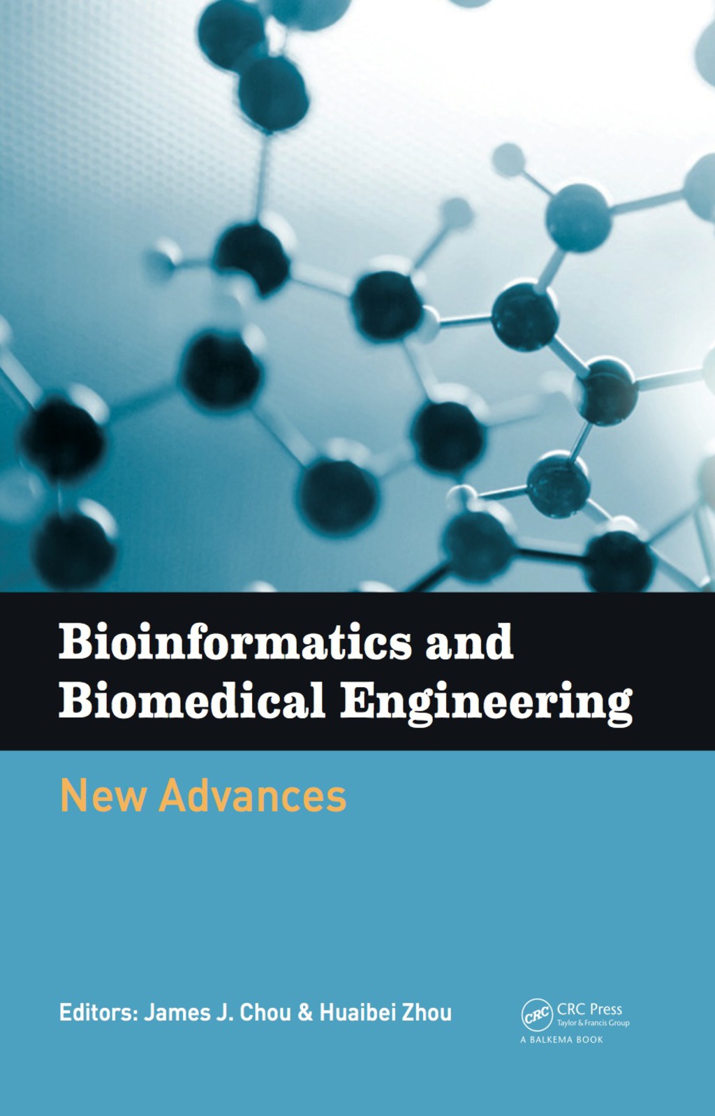 Bioinformatics and Biomedical Engineering: New Advances Proceedings of the 9th International Conference on Bioinformatics and Biomedical Engineering (iCBBE 2015), Shanghai, China, 18-20 September 2015 1st Edition