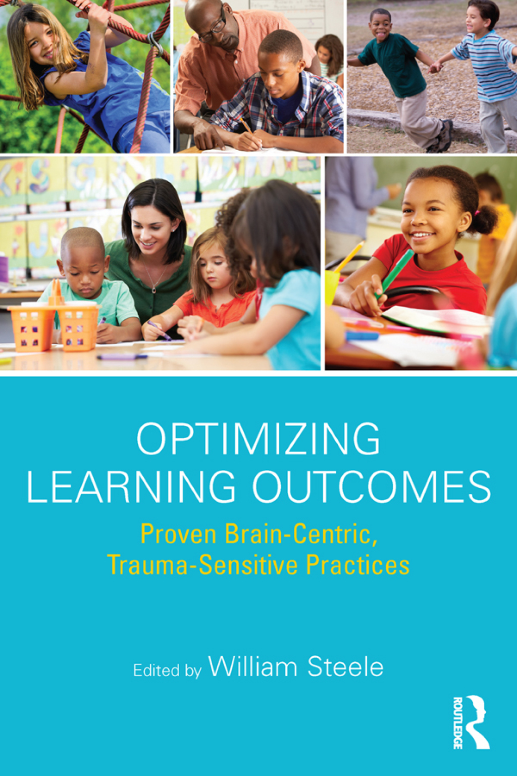 Optimizing Learning Outcomes Proven Brain-Centric, Trauma-Sensitive Practices 1st Edition