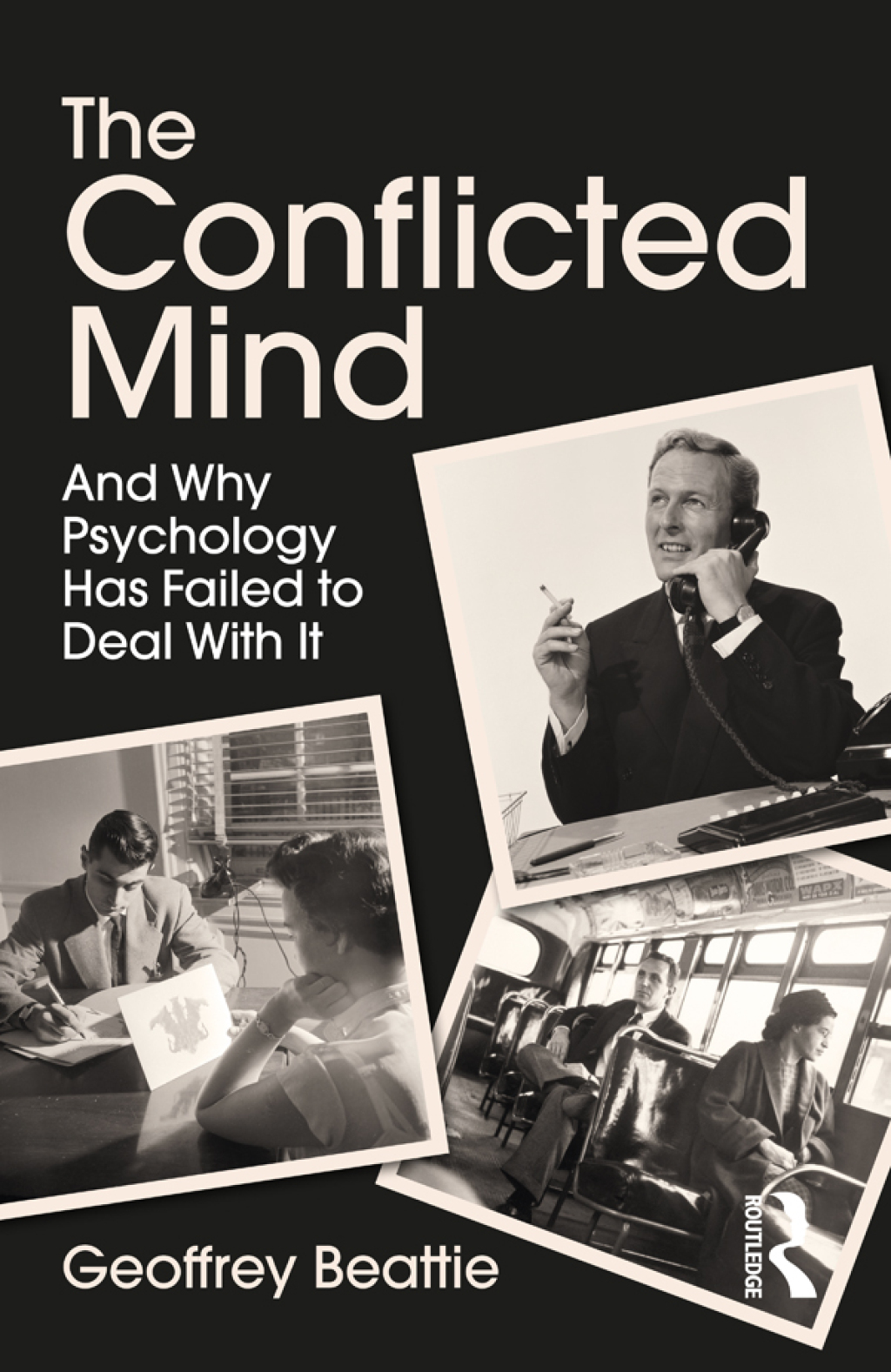 The Conflicted Mind And Why Psychology Has Failed to Deal With It 1st Edition