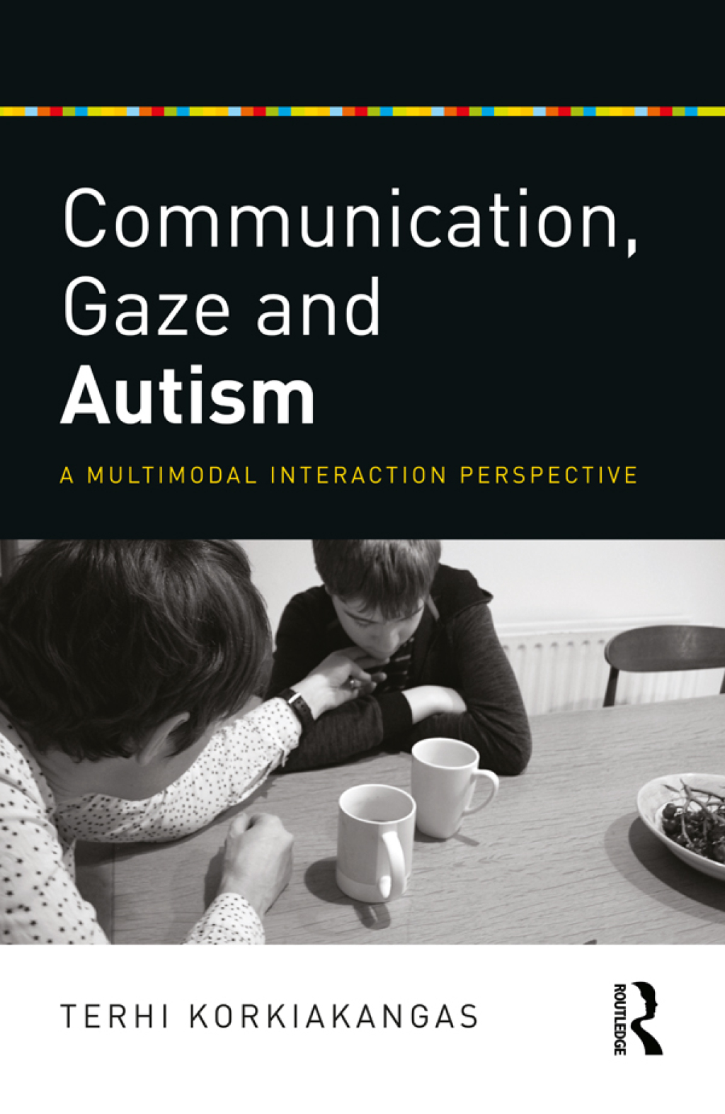Communication, Gaze and Autism A Multimodal Interaction Perspective 1st Edition