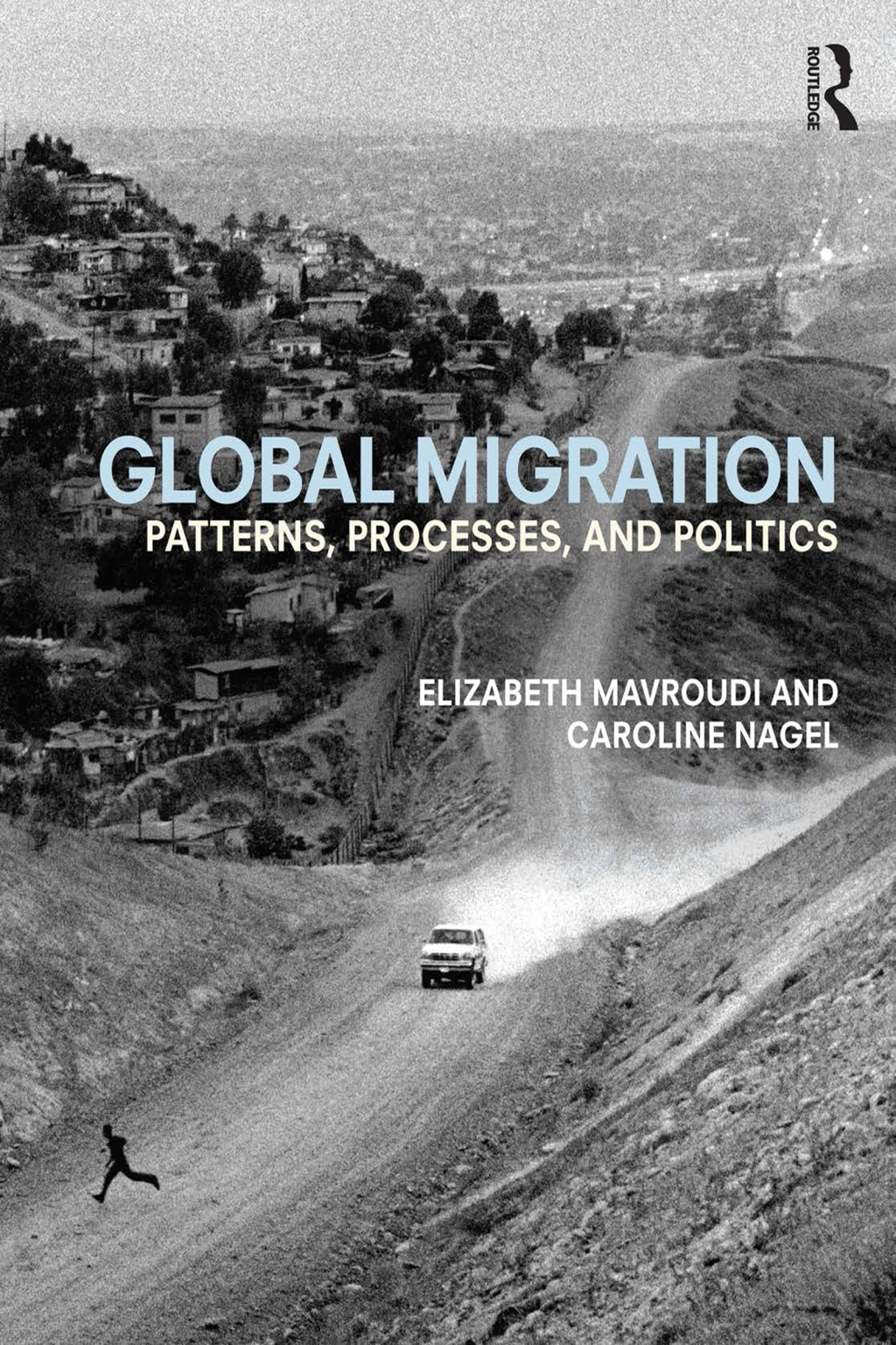 Global Migration Patterns, processes, and politics 1st Edition