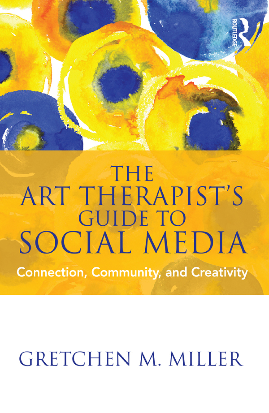 The Art Therapist's Guide to Social Media Connection, Community, and Creativity 1st Edition