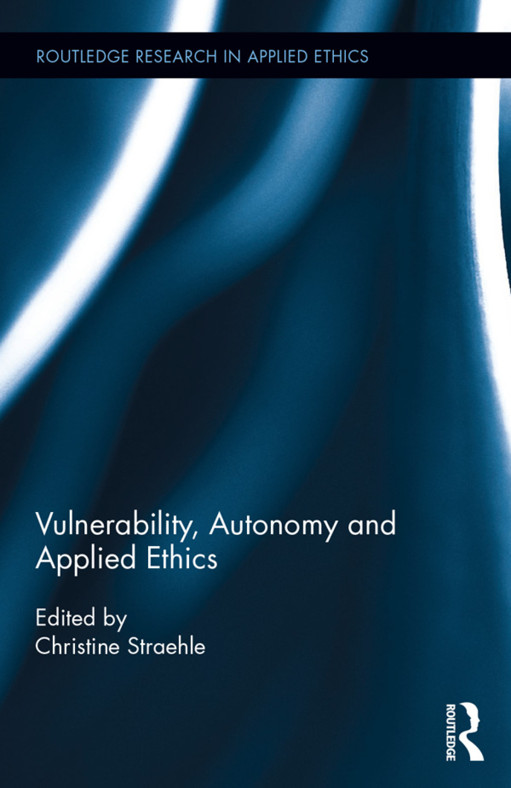 Vulnerability, Autonomy, and Applied Ethics 1st Edition