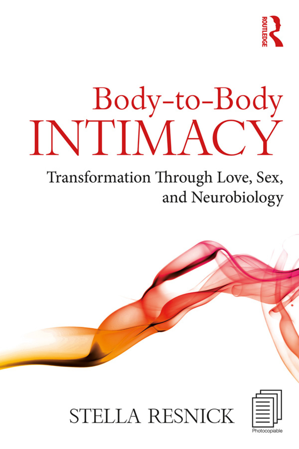 Body-to-Body Intimacy Transformation Through Love, Sex, and Neurobiology 1st Edition
