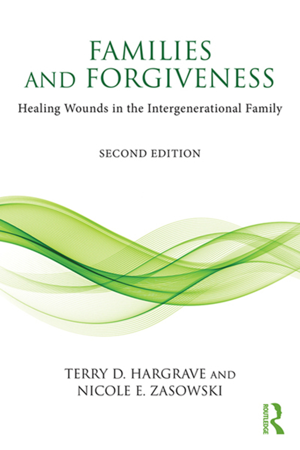 Families and Forgiveness Healing Wounds in the Intergenerational Family 2nd Edition