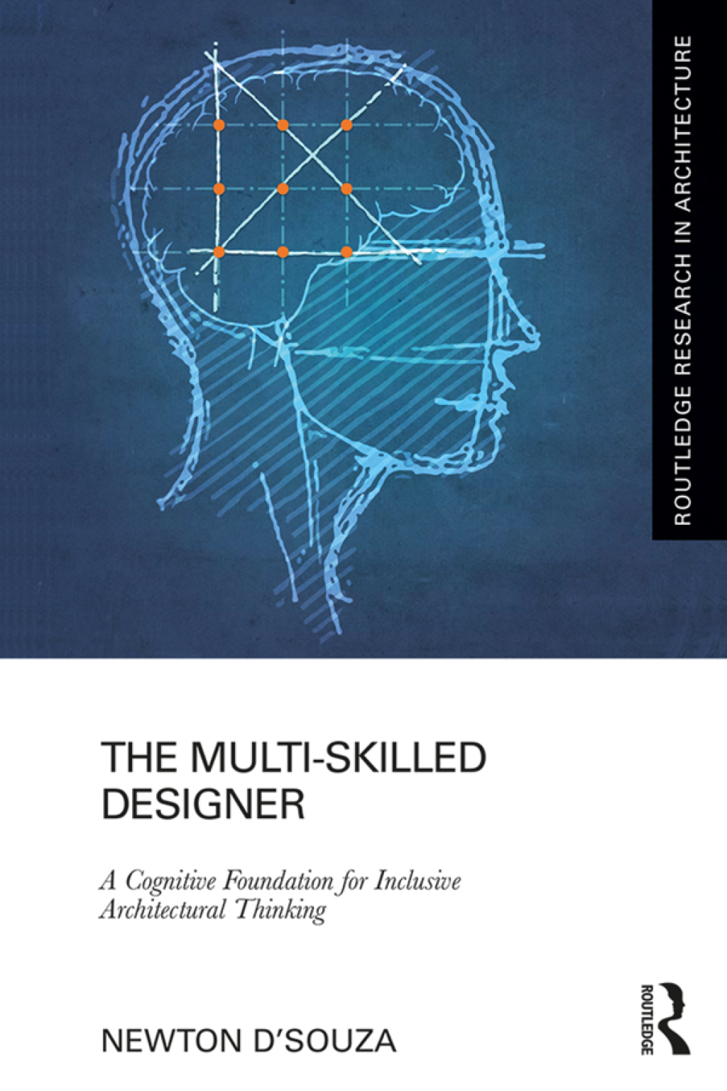 The Multi-Skilled Designer A Cognitive Foundation for Inclusive Architectural Thinking 1st Edition