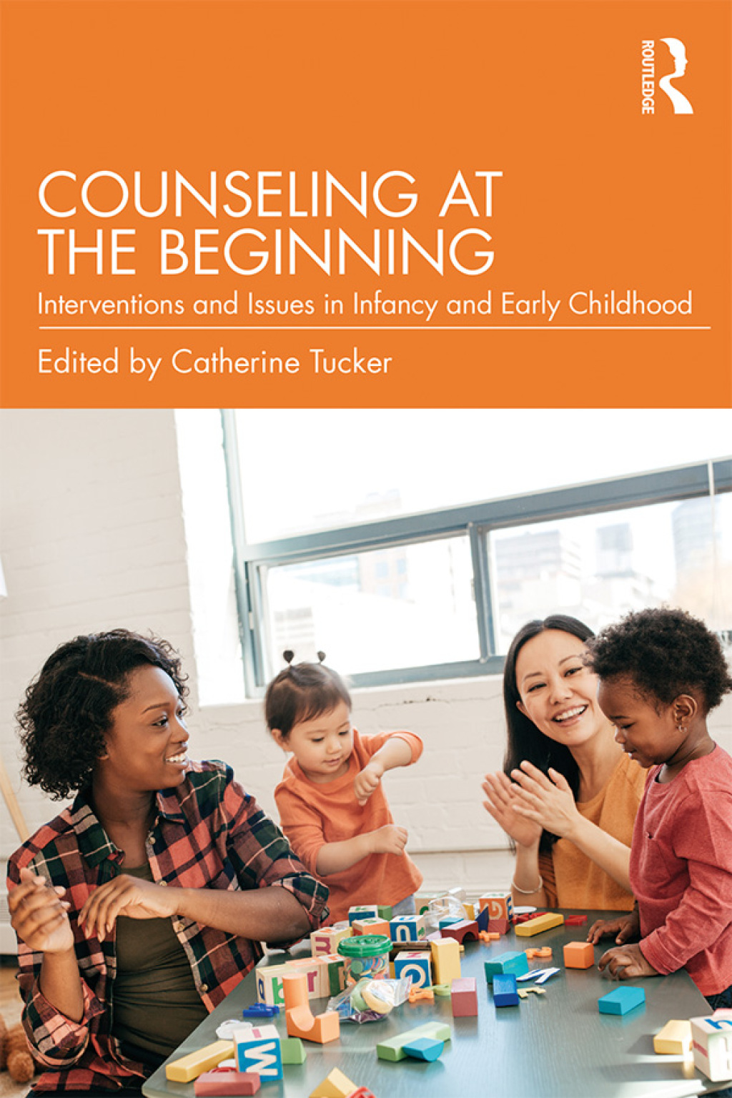 Counseling at the Beginning Interventions and Issues in Infancy and Early Childhood 1st Edition