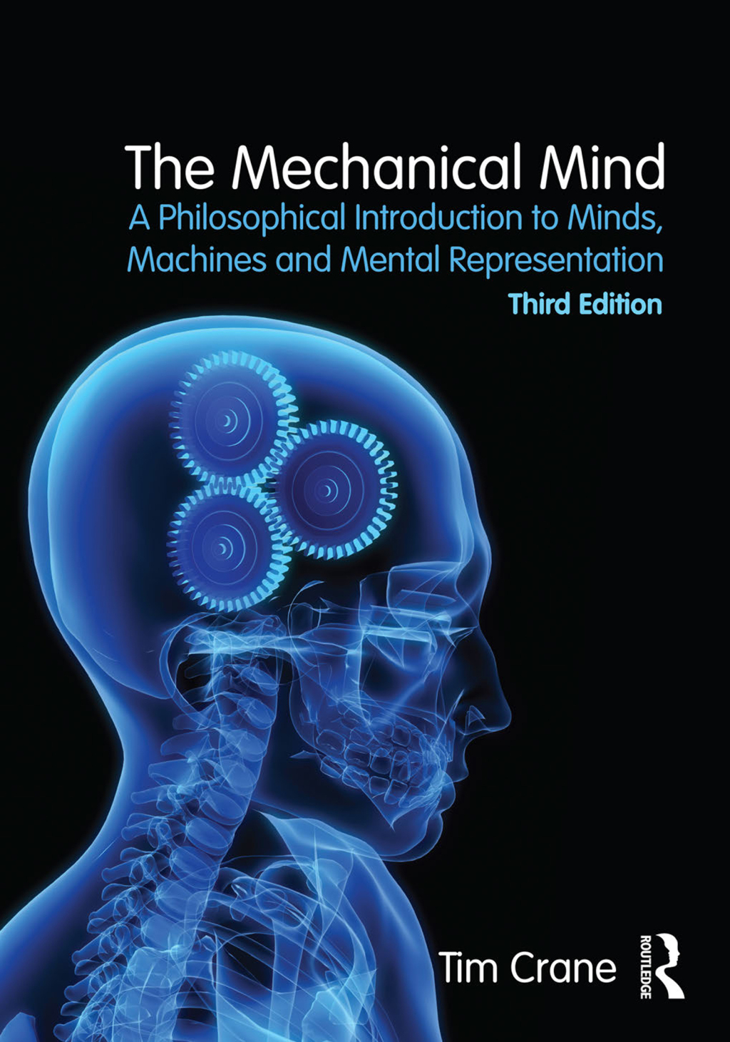 The Mechanical Mind A Philosophical Introduction to Minds, Machines and Mental Representation 3rd Edition