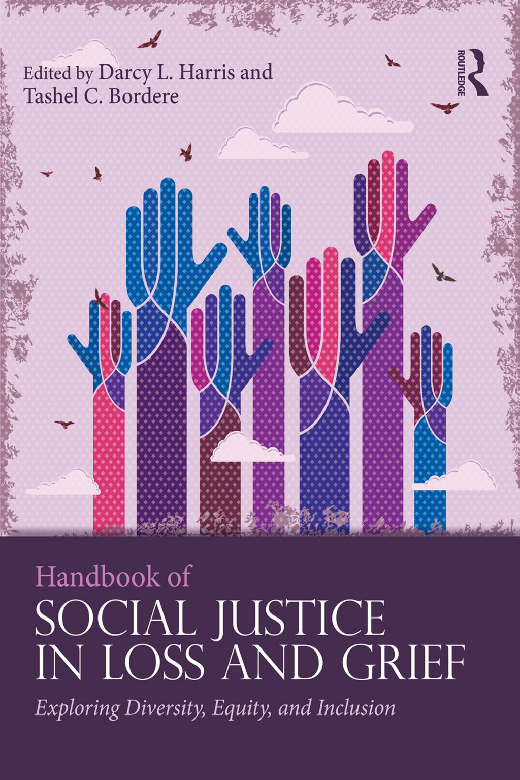 Handbook of Social Justice in Loss and Grief Exploring Diversity, Equity, and Inclusion 1st Edition