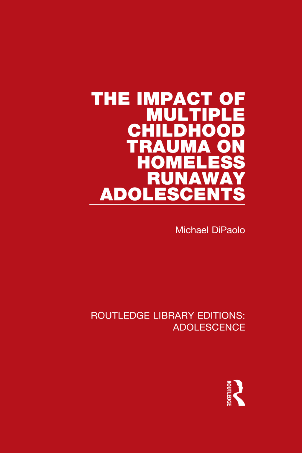 The Impact of Multiple Childhood Trauma on Homeless Runaway Adolescents 1st Edition