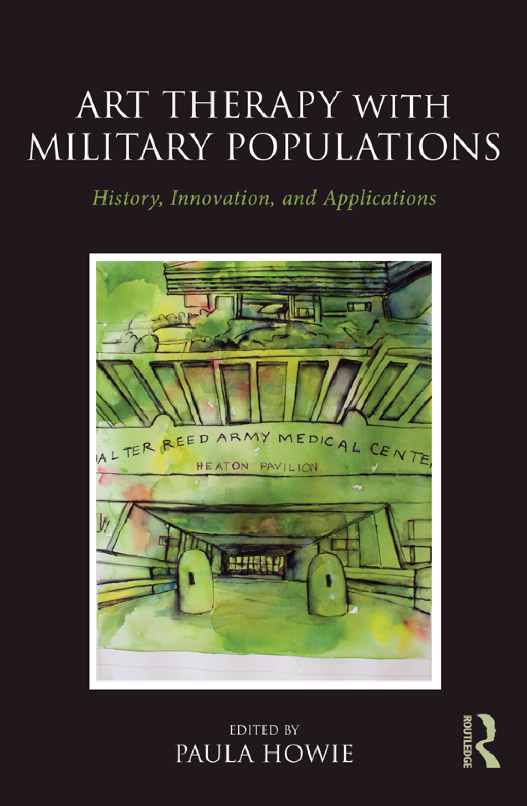 Art Therapy with Military Populations History, Innovation, and Applications 1st Edition