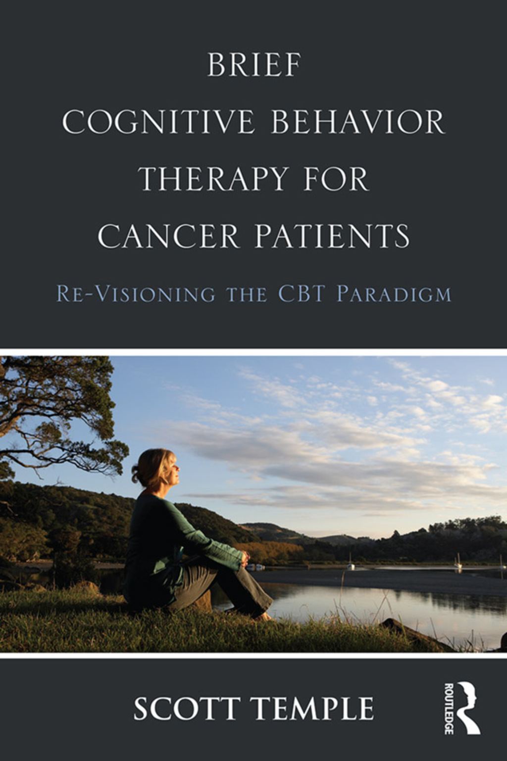 Brief Cognitive Behavior Therapy for Cancer Patients Re-Visioning the CBT Paradigm 1st Edition