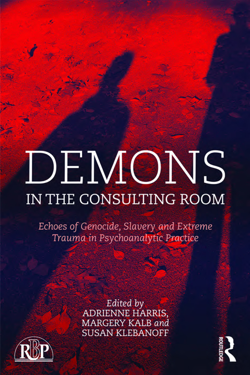 Demons in the Consulting Room Echoes of Genocide, Slavery and Extreme Trauma in Psychoanalytic Practice 1st Edition