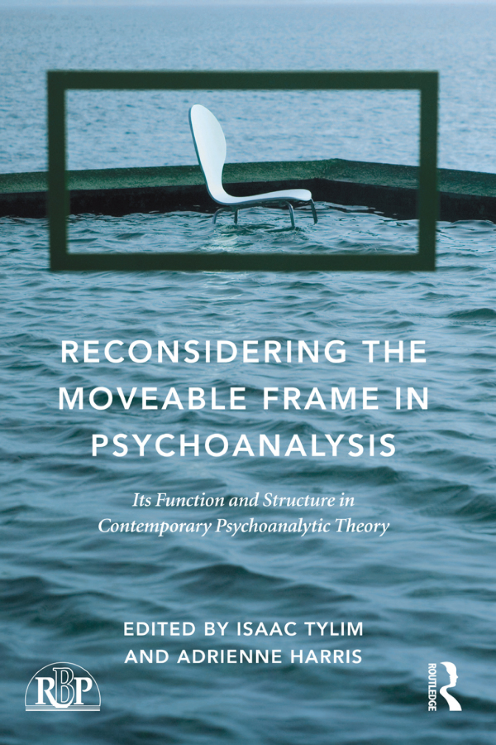 Reconsidering the Moveable Frame in Psychoanalysis Its Function and Structure in Contemporary Psychoanalytic Theory 1st Edition