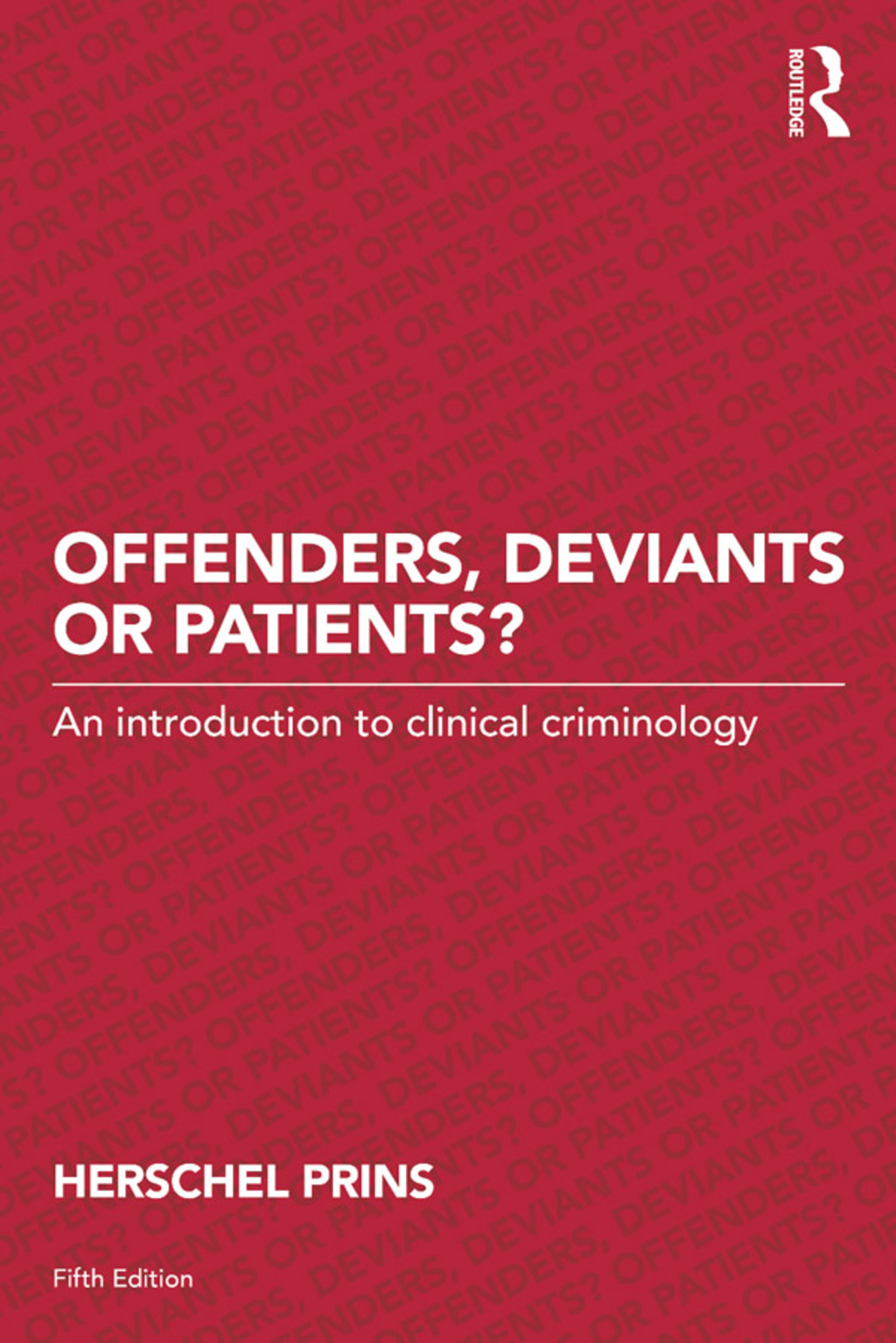 Offenders, Deviants or Patients? An introduction to clinical criminology 5th Edition