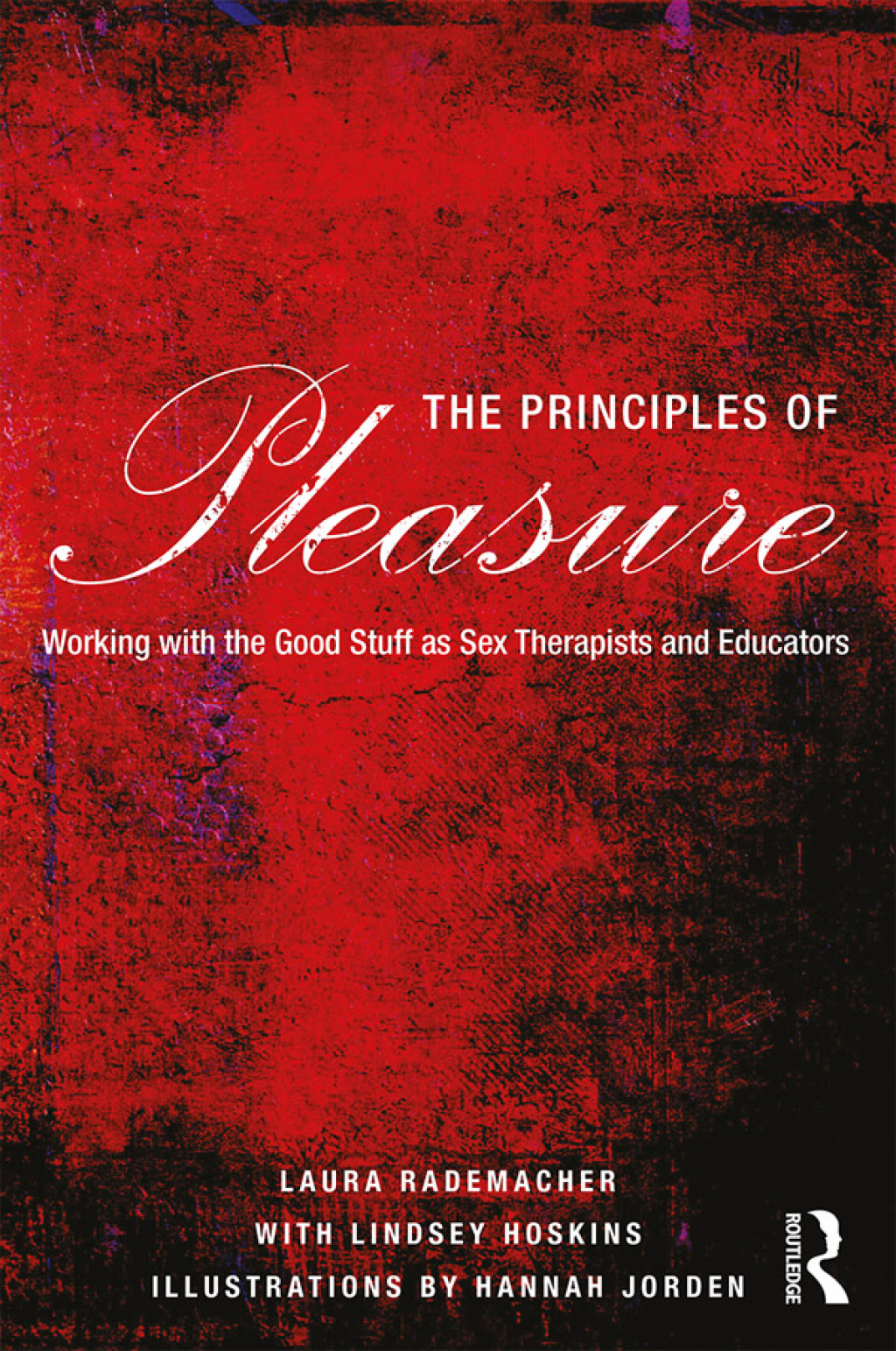 The Principles of Pleasure Working with the Good Stuff as Sex Therapists and Educators 1st Edition