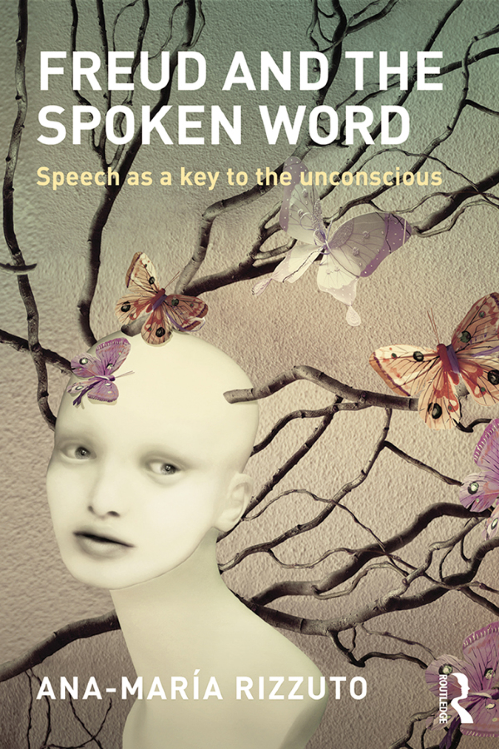 Freud and the Spoken Word Speech as a key to the unconscious 1st Edition