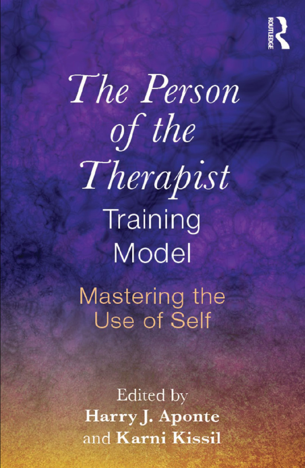 The Person of the Therapist Training Model Mastering the Use of Self 1st Edition