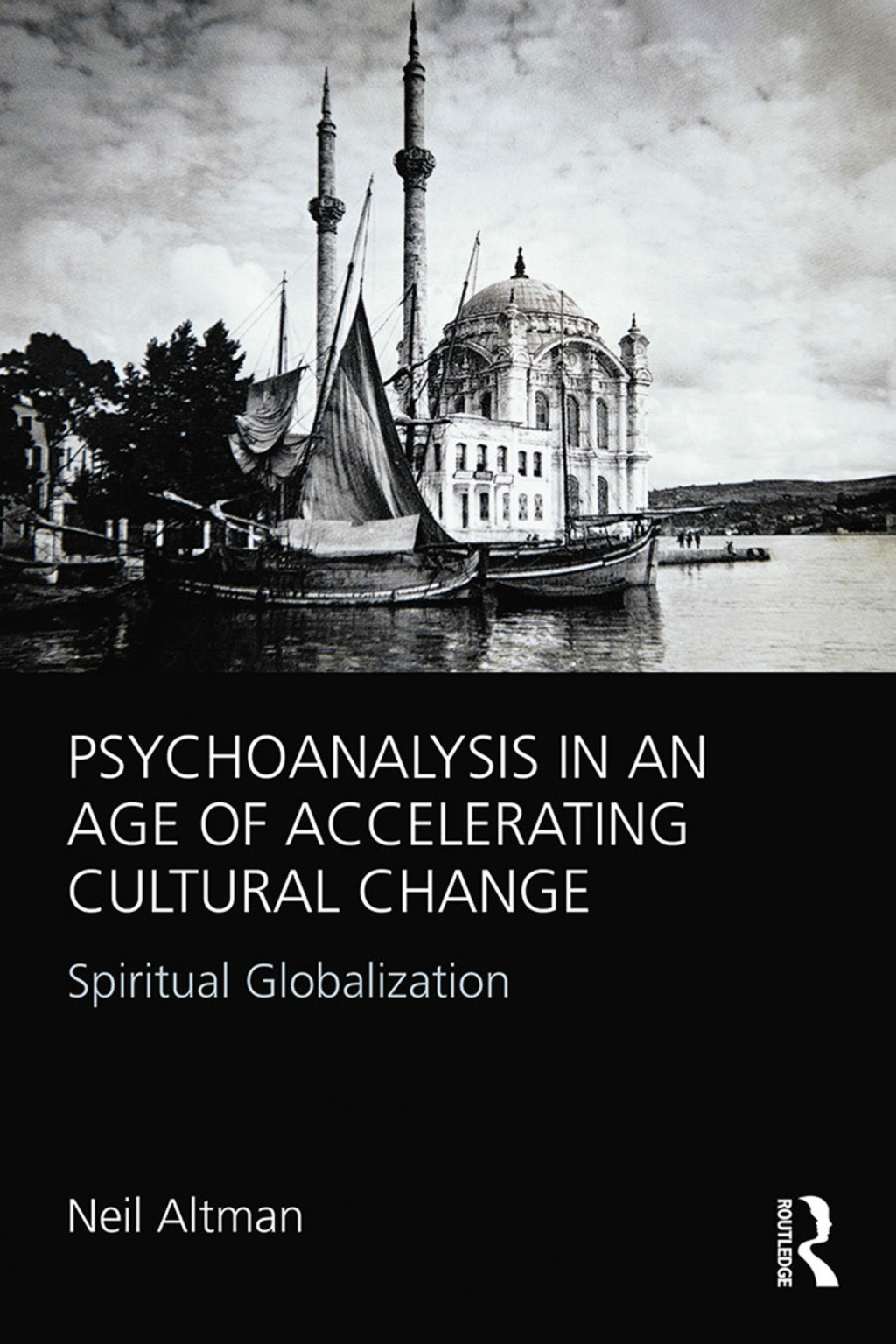 Psychoanalysis in an Age of Accelerating Cultural Change Spiritual Globalization 1st Edition