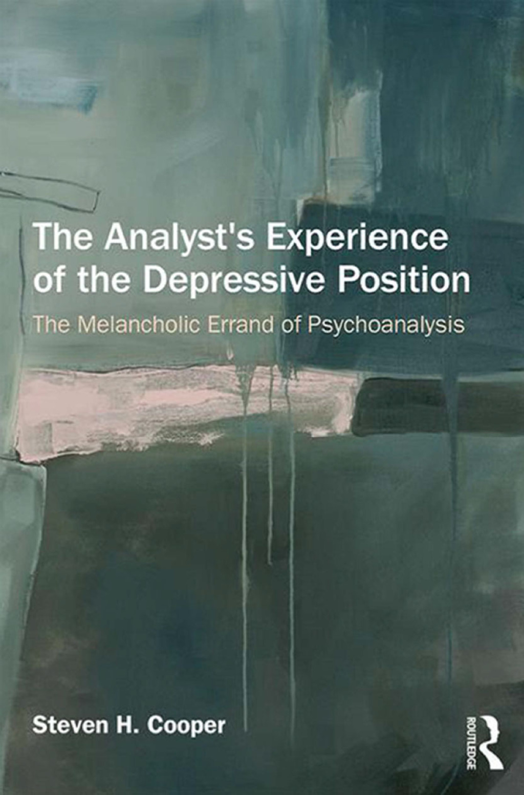 The Analyst's Experience of the Depressive Position The melancholic errand of psychoanalysis 1st Edition