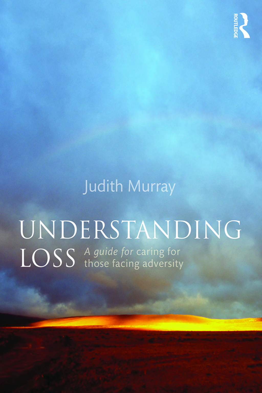 Understanding Loss A Guide for Caring for Those Facing Adversity 1st Edition