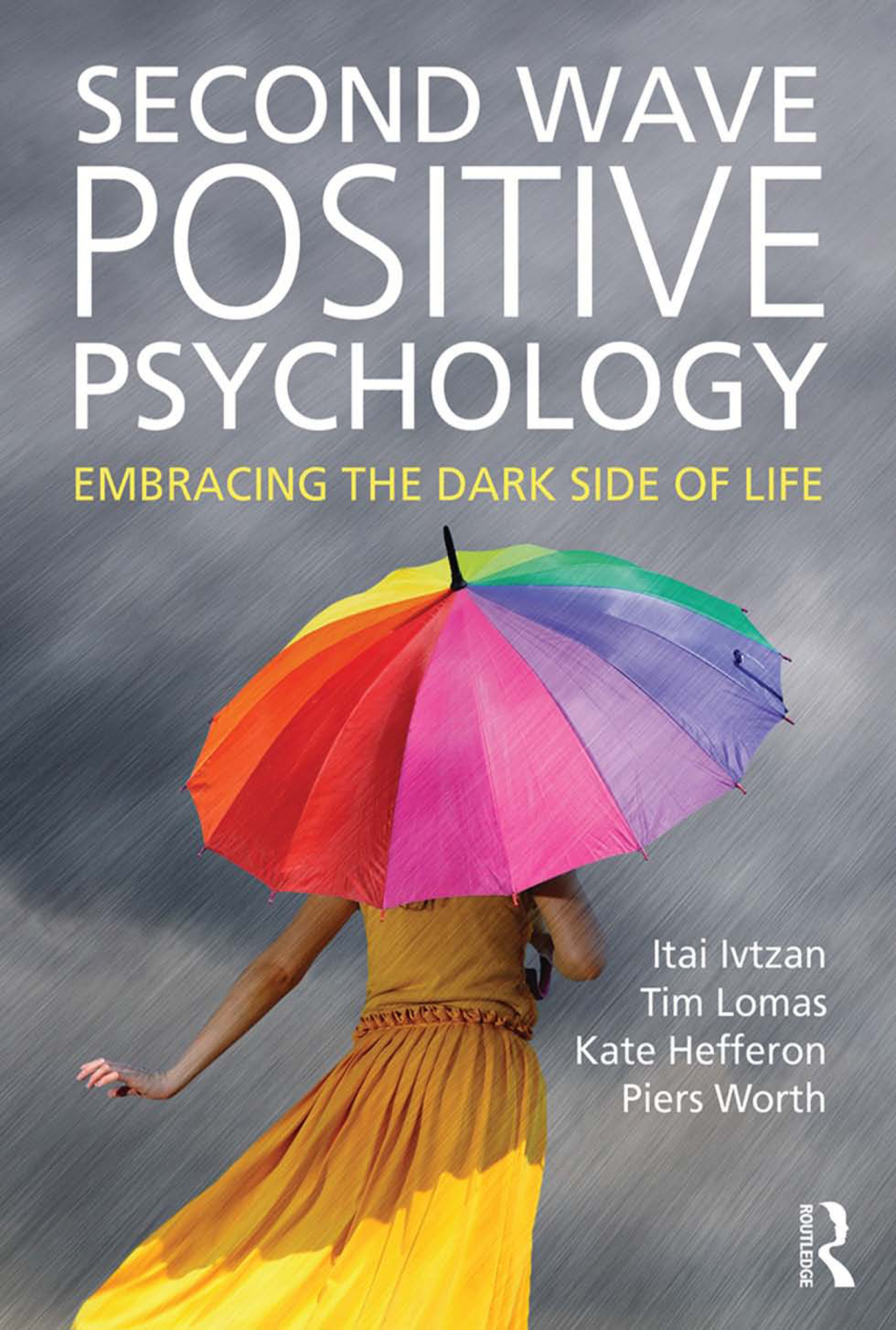 Second Wave Positive Psychology Embracing the Dark Side of Life 1st Edition