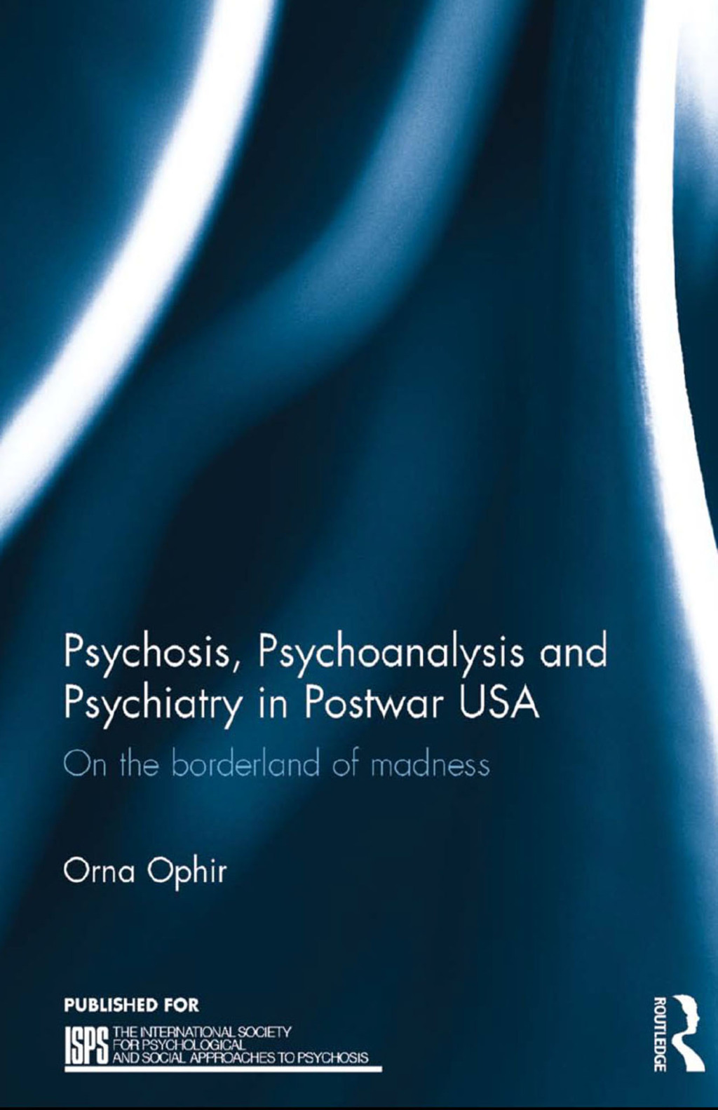 Psychosis, Psychoanalysis and Psychiatry in Postwar USA On the borderland of madness 1st Edition