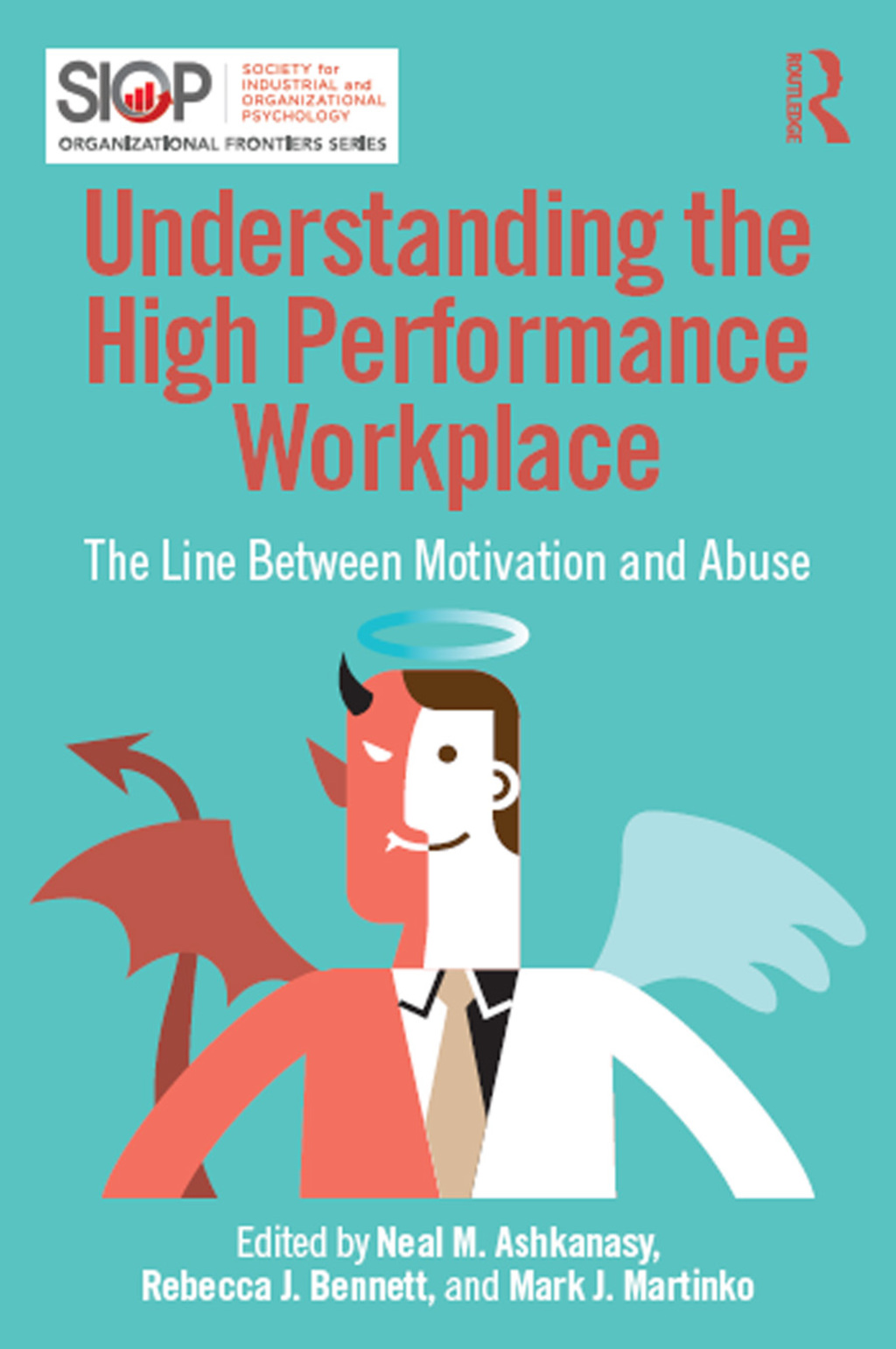 Understanding the High Performance Workplace The Line Between Motivation and Abuse 1st Edition