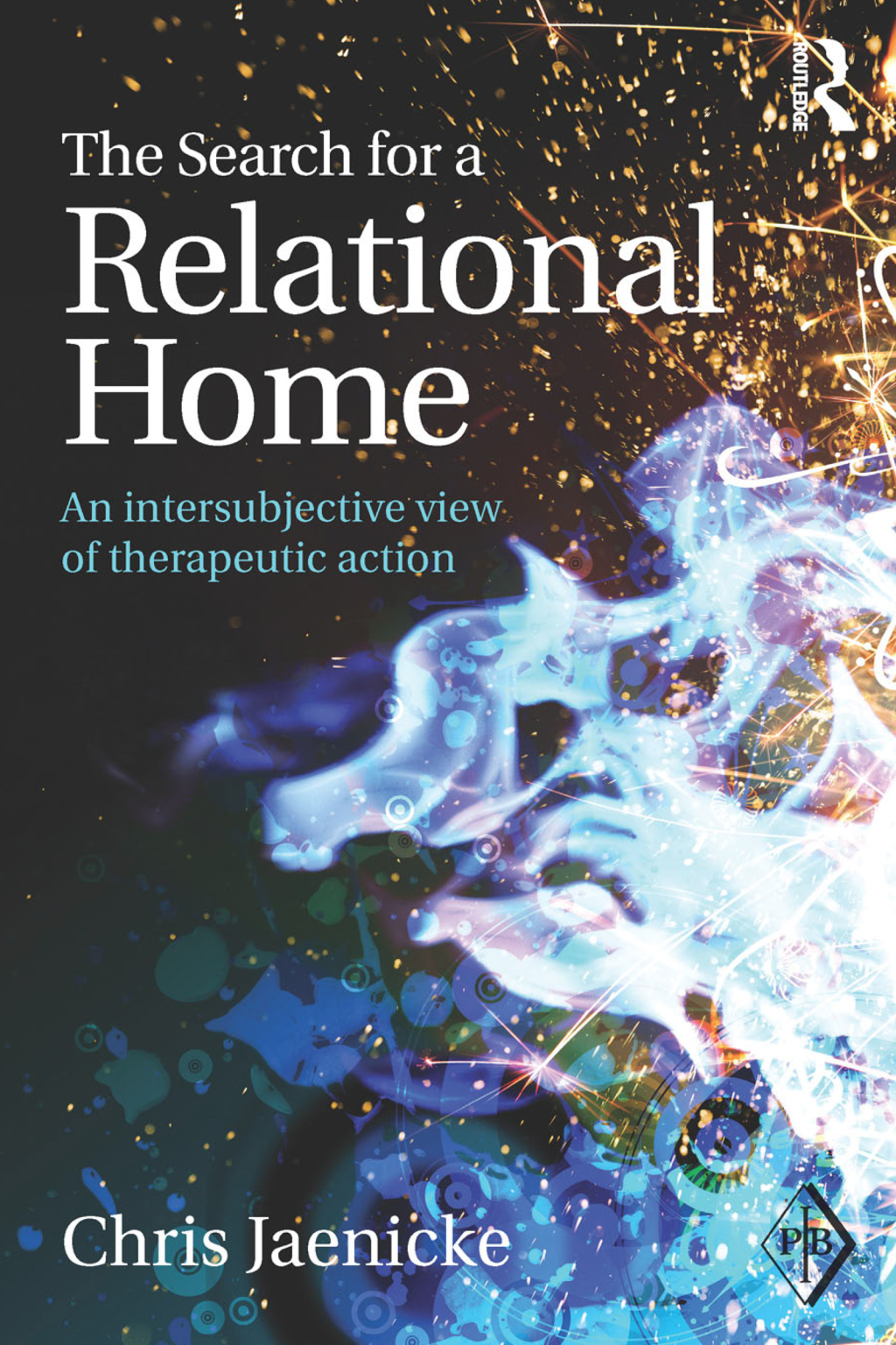 The Search for a Relational Home An intersubjective view of therapeutic action 1st Edition