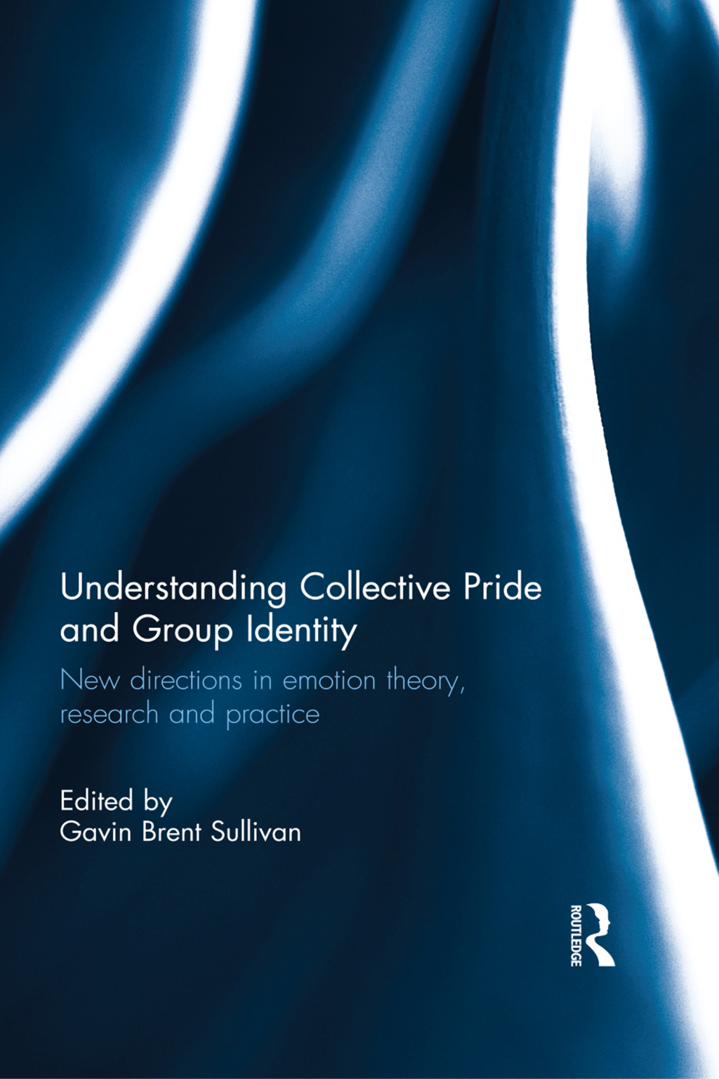 Understanding Collective Pride and Group Identity New directions in emotion theory, research and practice 1st Edition