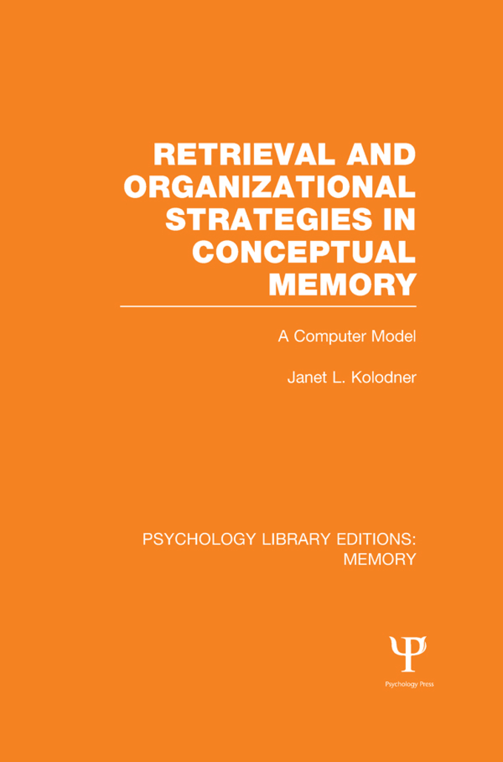 Retrieval and Organizational Strategies in Conceptual Memory (PLE: Memory) A Computer Model 1st Edition