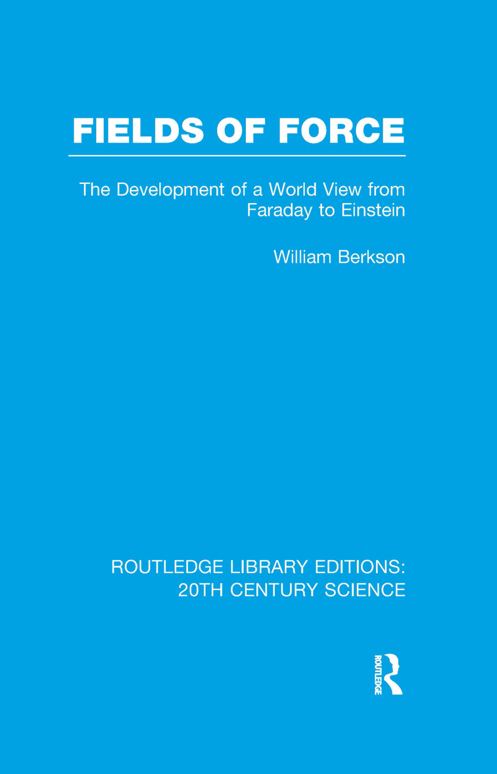 Fields of Force The Development of a World View from Faraday to Einstein. 1st Edition