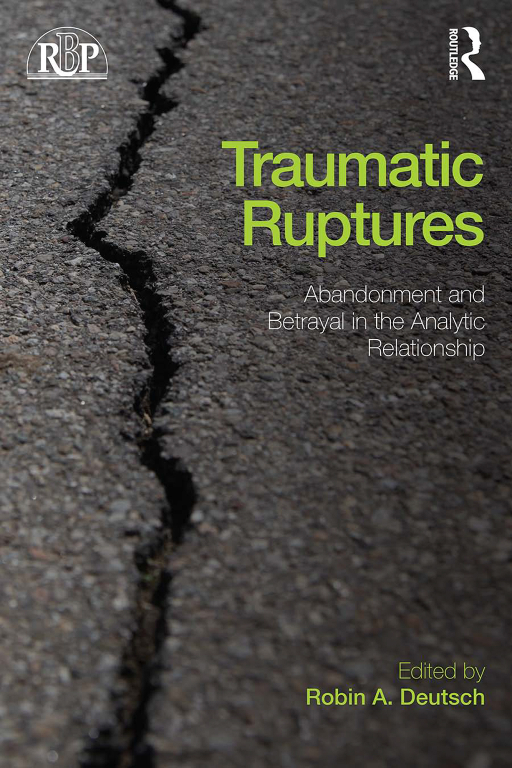 Traumatic Ruptures: Abandonment and Betrayal in the Analytic Relationship 1st Edition