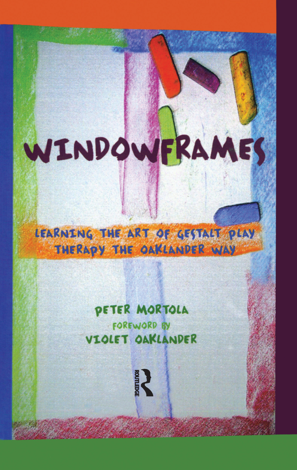 Windowframes Learning the Art of Gestalt Play Therapy the Oaklander Way 1st Edition