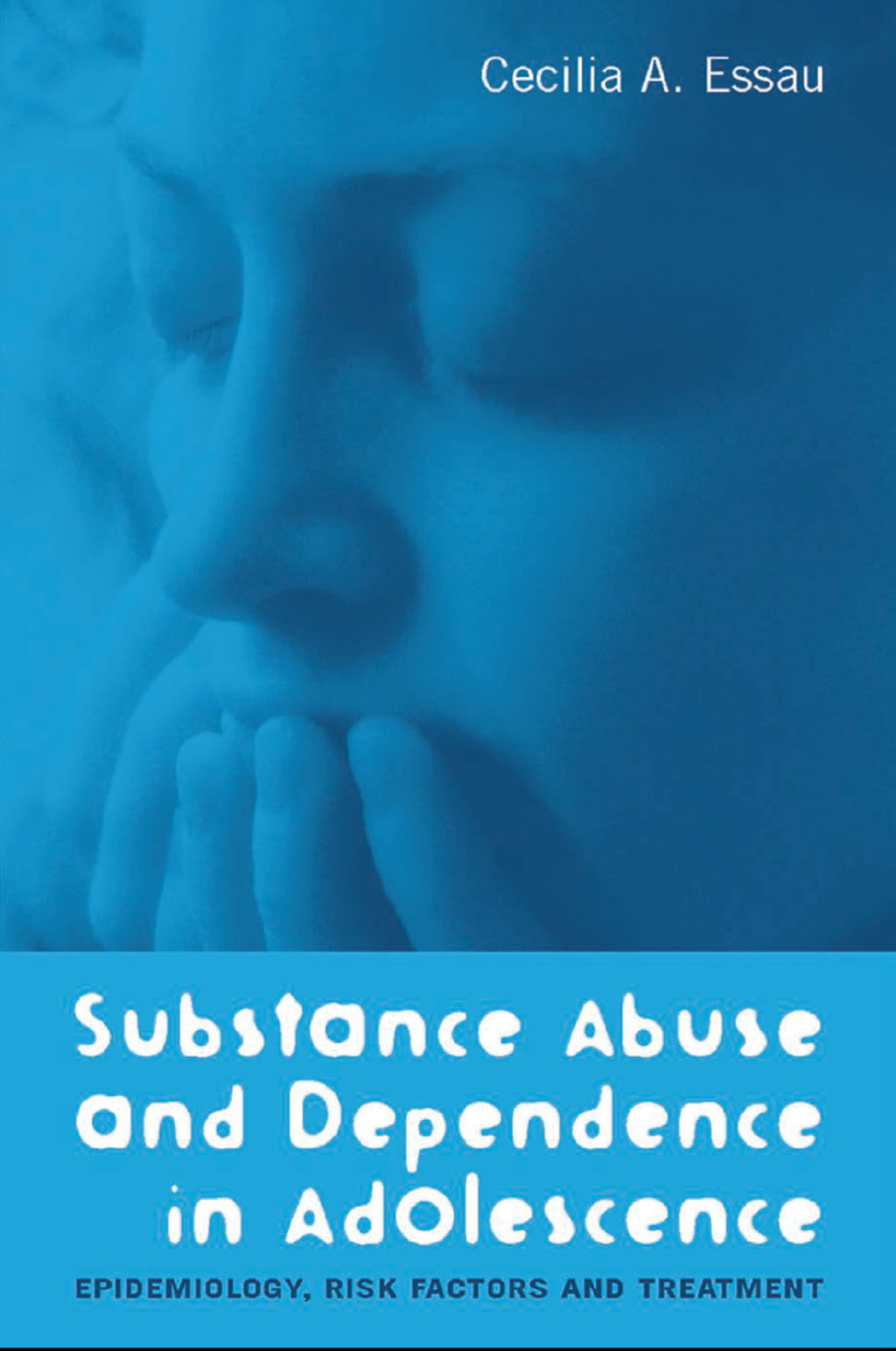 Substance Abuse and Dependence in Adolescence Epidemiology, Risk Factors and Treatment 1st Edition
