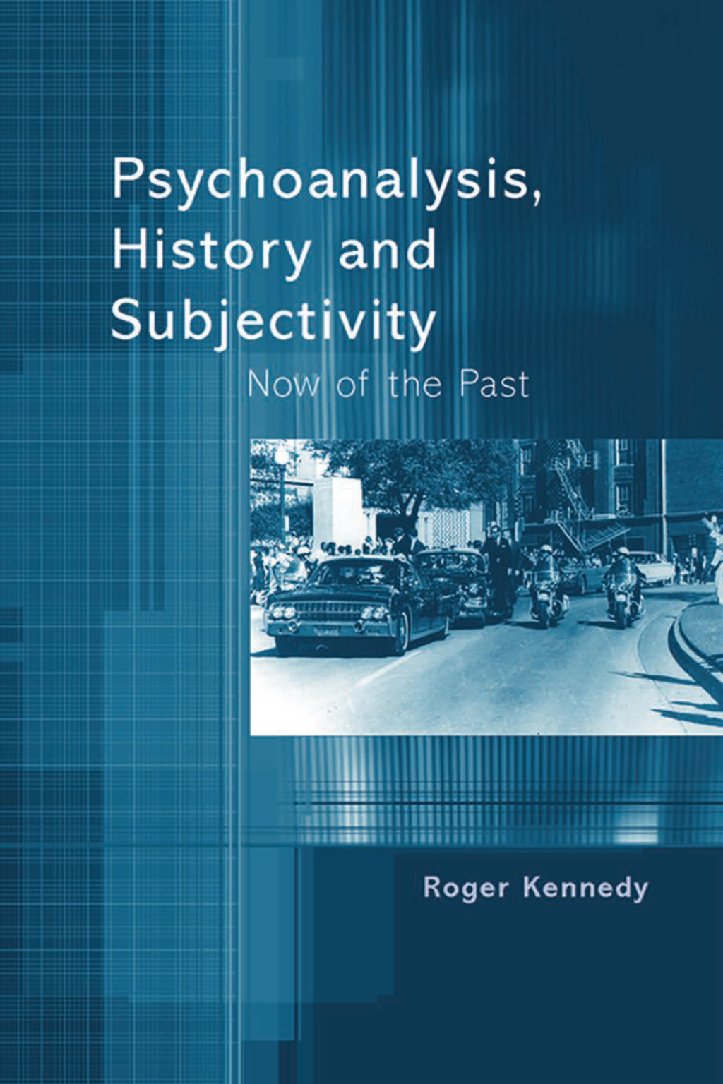 Psychoanalysis, History and Subjectivity Now of the Past 1st Edition