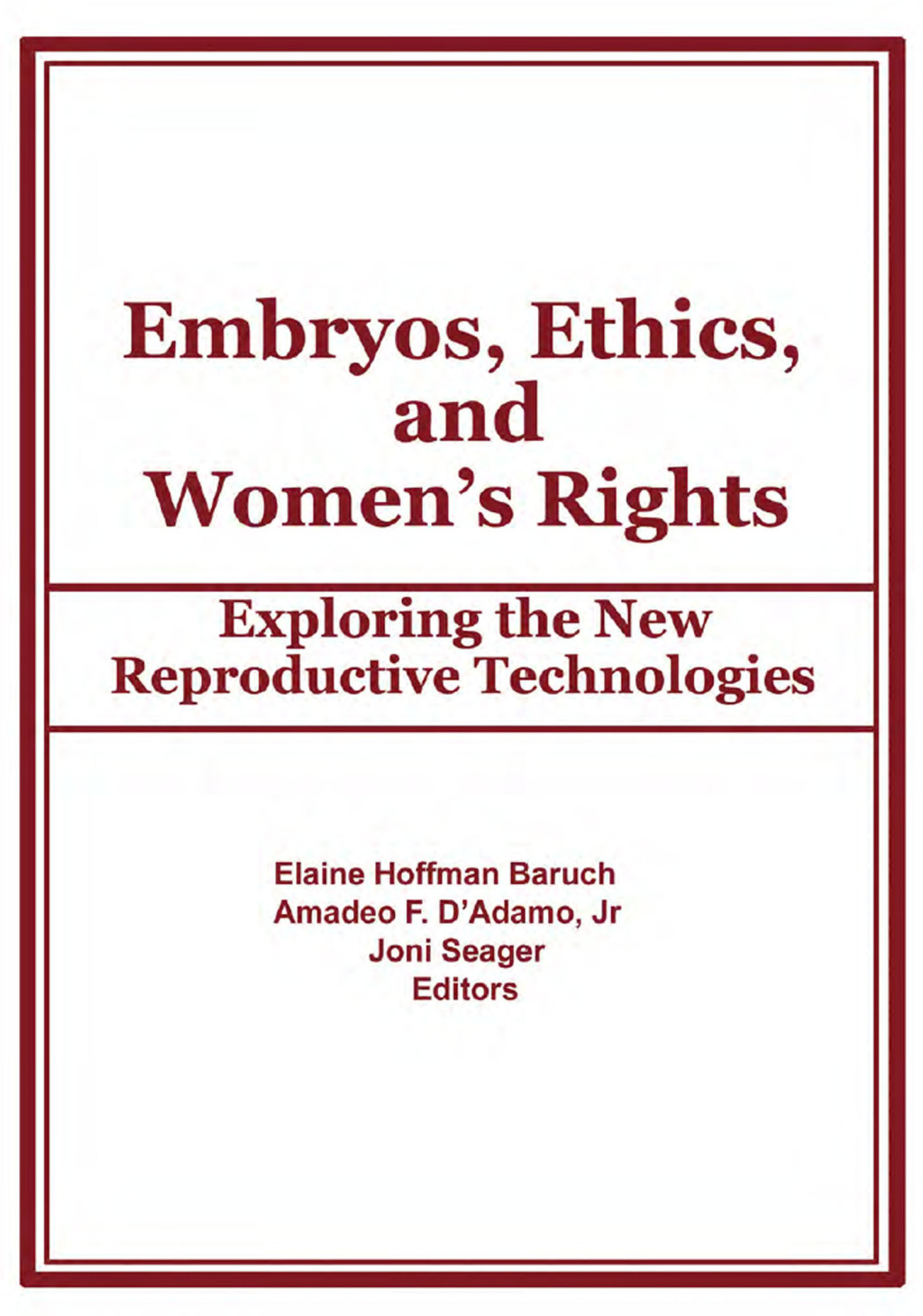 Embryos, Ethics, and Women's Rights Exploring the New Reproductive Technologies 1st Edition