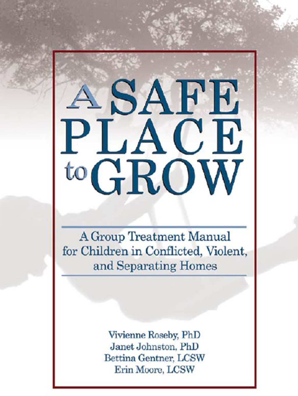 A Safe Place to Grow A Group Treatment Manual for Children in Conflicted, Violent, and Separating Homes 1st Edition