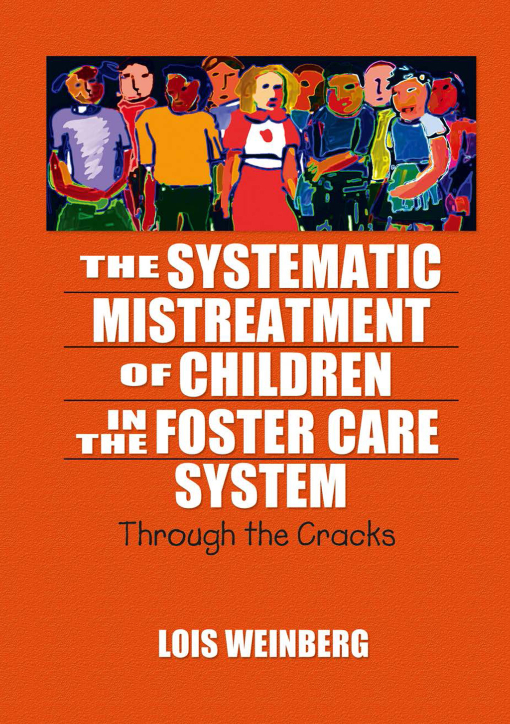 The Systematic Mistreatment of Children in the Foster Care System Through the Cracks 1st Edition