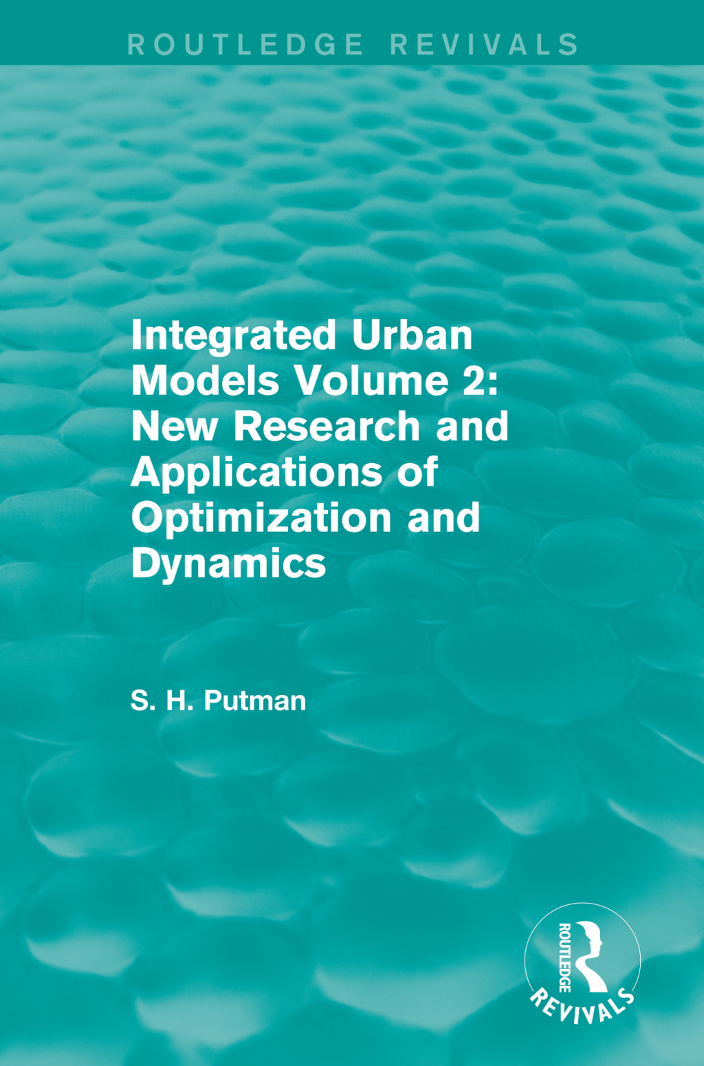 Integrated Urban Models Volume 2: New Research and Applications of Optimization and Dynamics (Routledge Revivals) 1st Edition