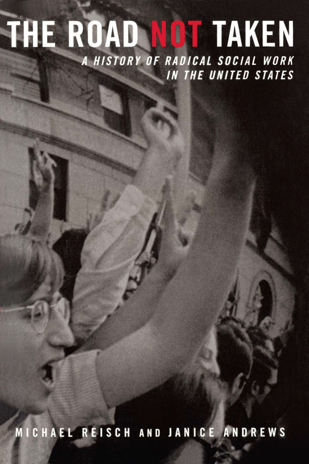 The Road Not Taken A History of Radical Social Work in the United States 1st Edition
