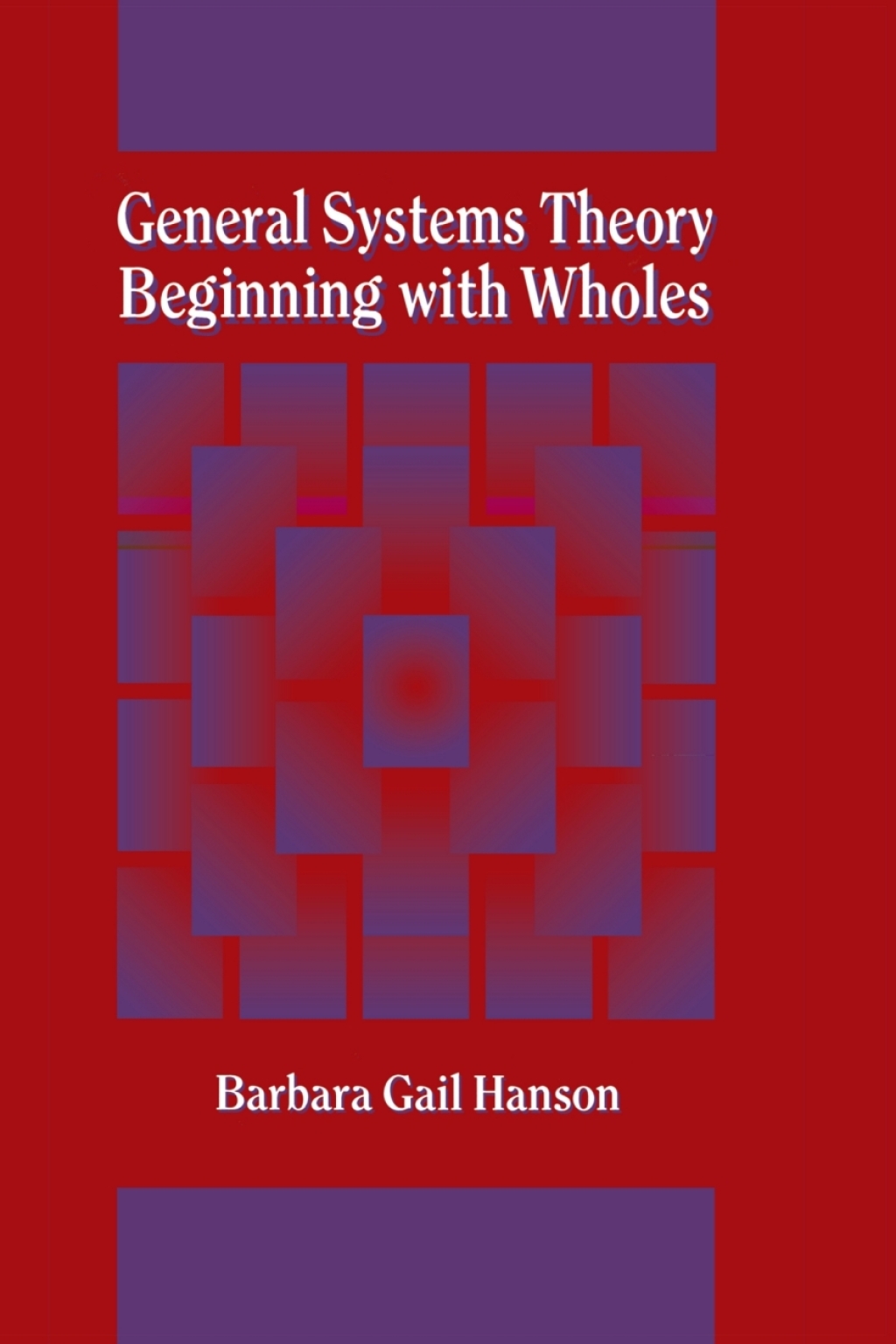 General Systems Theory - Beginning With Wholes Beginning with Wholes 1st Edition