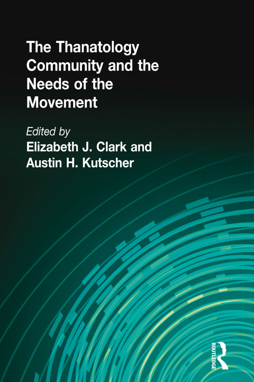 The Thanatology Community and the Needs of the Movement 1st Edition
