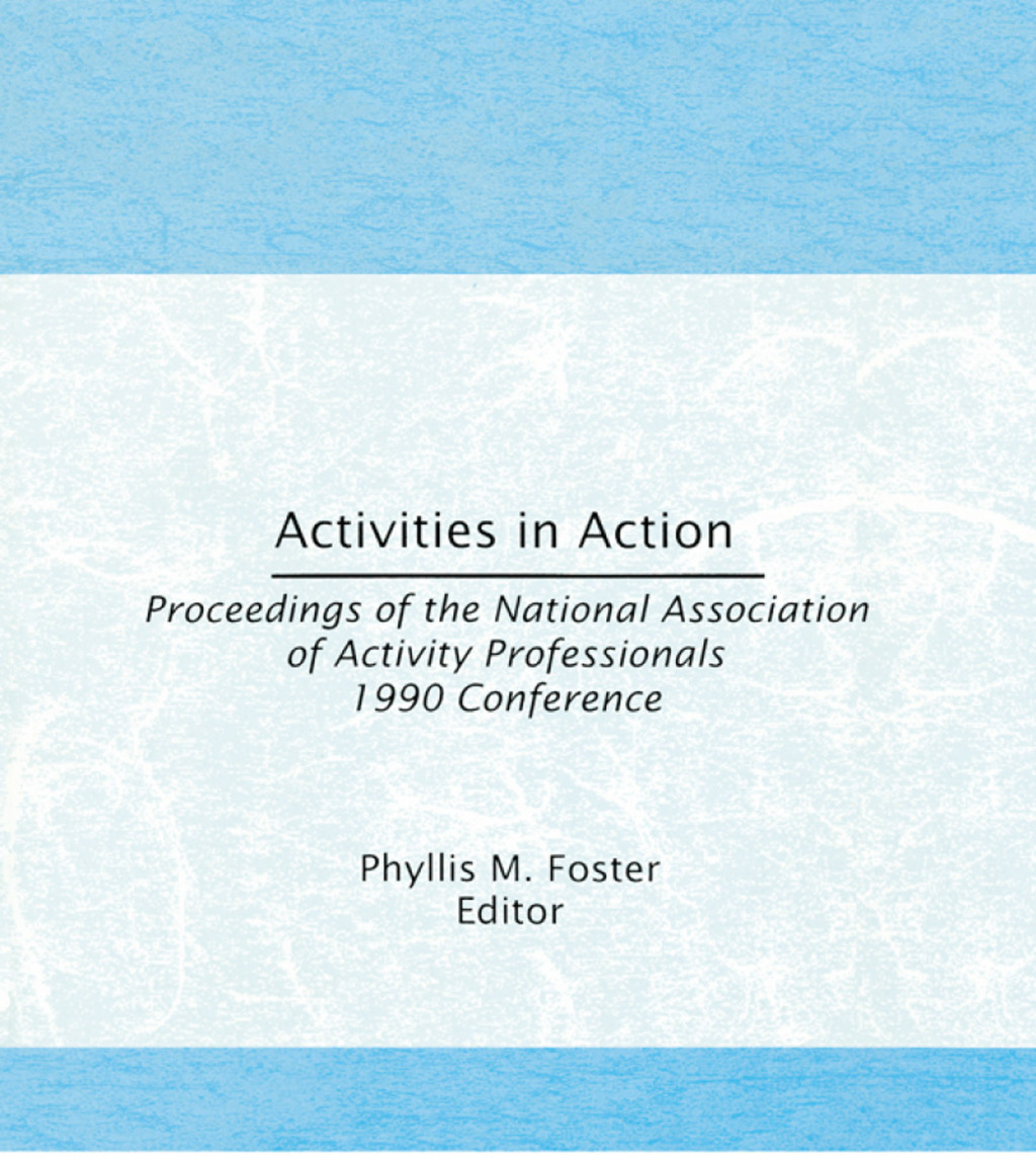 Activities in Action Proceedings of the National Association of Activity Professionals 1990 Conference 1st Edition