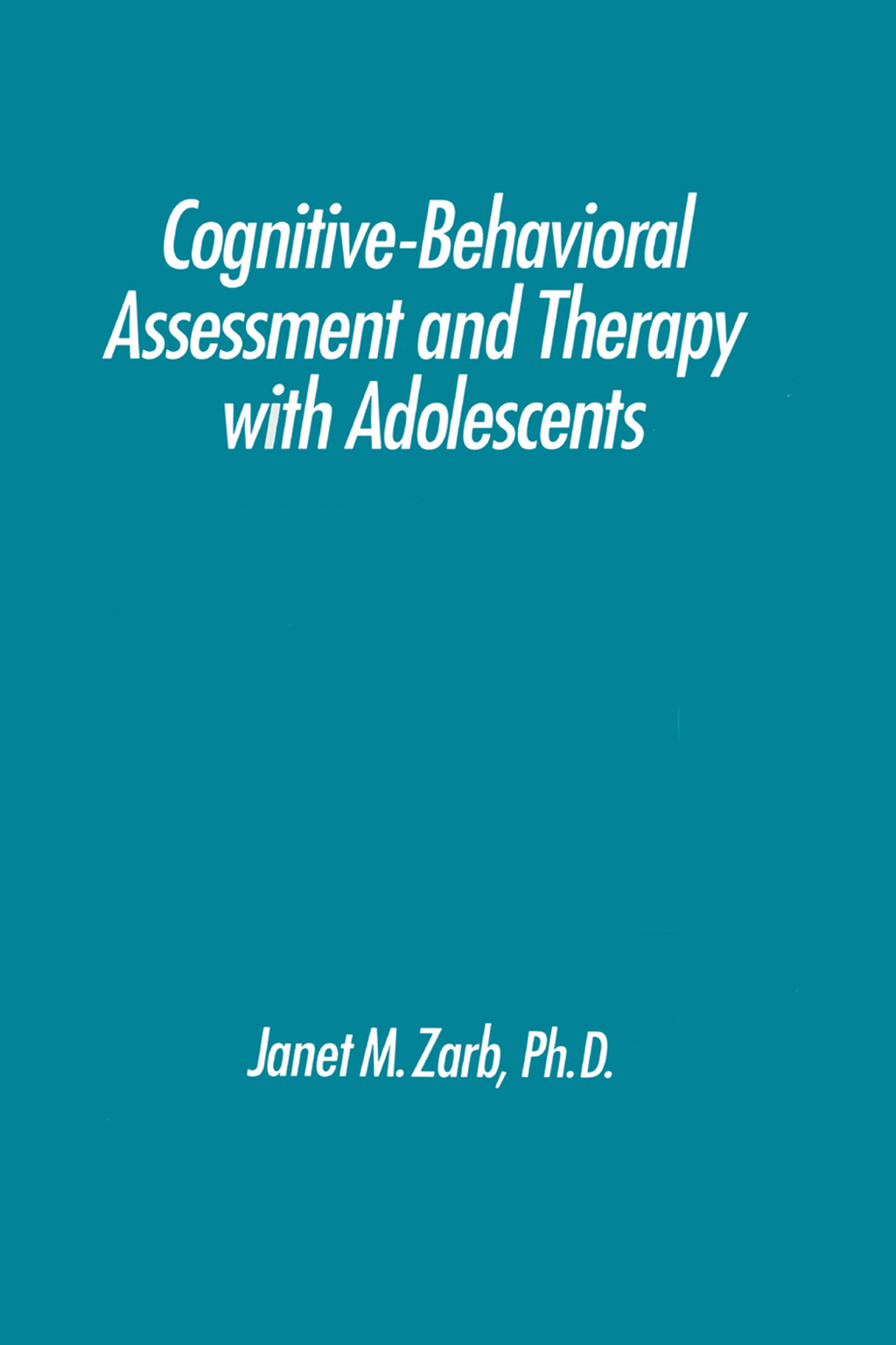 Cognitive-Behavioural Assessment And Therapy With Adolescents 1st Edition