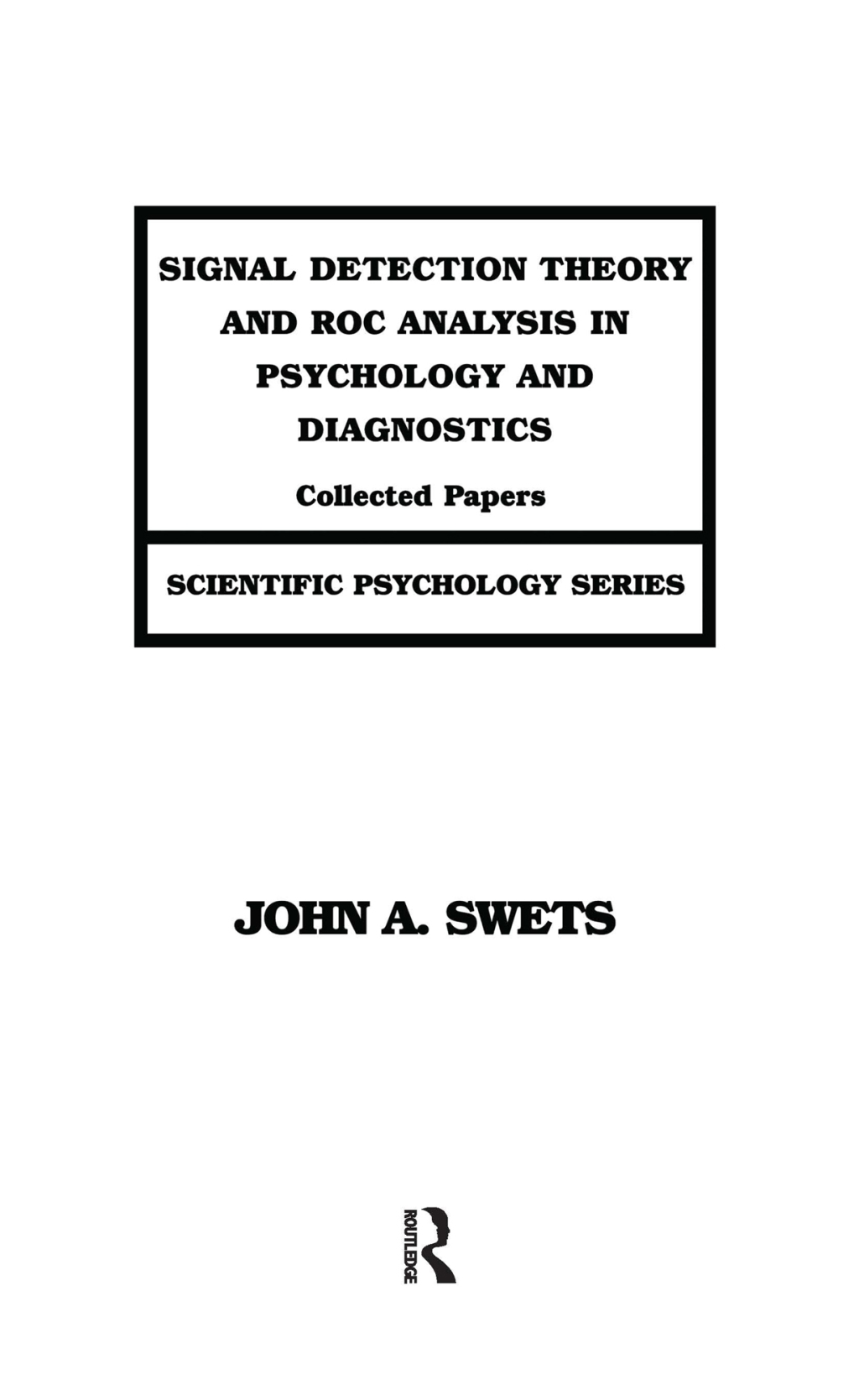 Signal Detection Theory and ROC Analysis in Psychology and Diagnostics Collected Papers 1st Edition