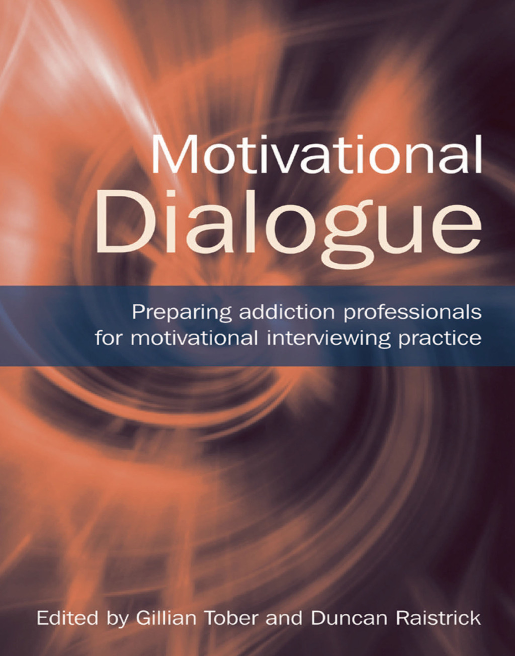 Motivational Dialogue Preparing Addiction Professionals for Motivational Interviewing Practice 1st Edition