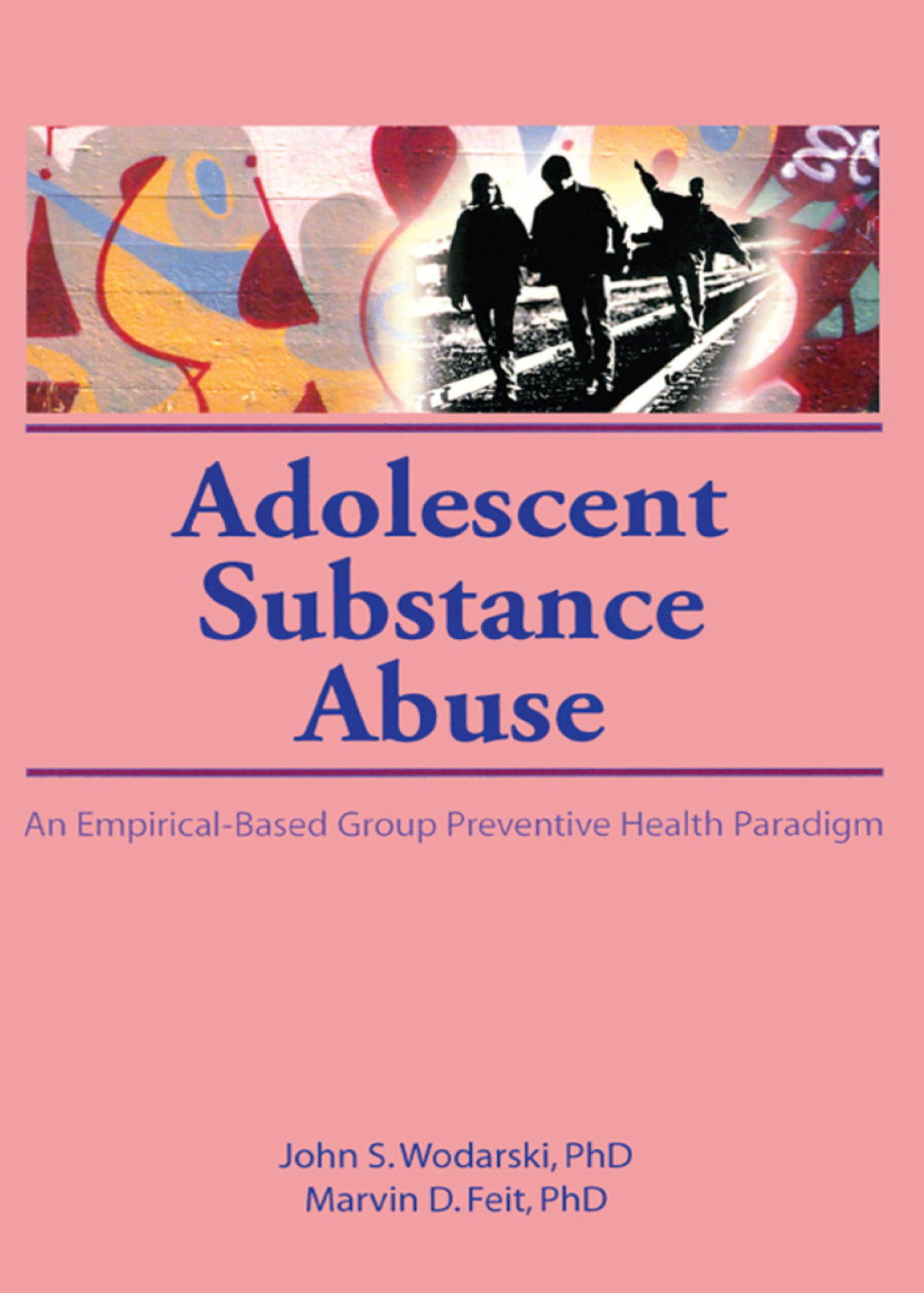 Adolescent Substance Abuse An Empirical-Based Group Preventive Health Paradigm 1st Edition