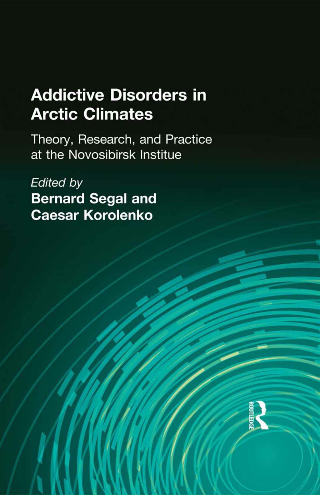 Addictive Disorders in Arctic Climates Theory, Research, and Practice at the Novosibirsk Institute 1st Edition